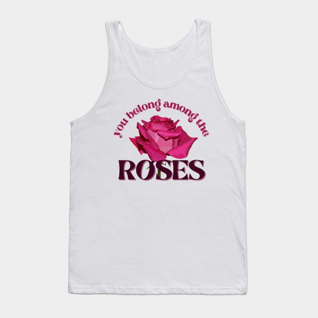 You Belong Among the Rose Field | Quote About Roses for Her Tank Top by Mia Delilah